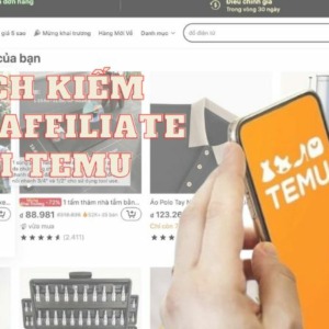 Hướng dẫn cách kiếm tiền Affiliate với Temu một cách chi tiết